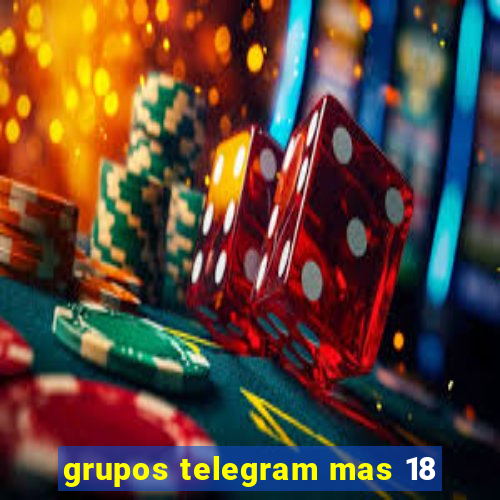 grupos telegram mas 18